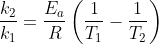 \frac{k_{2}}{k_{1}}=\frac{E_{a}}{R}\left ( \frac{1}{T_{1}}-\frac{1}{T_{2}} \right )